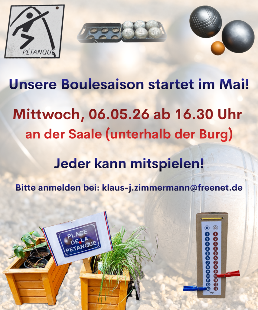 Unser erstes Boule-Treffen in diesem Jahr steht kurz bevor. Wir treffen uns am Mittwoch 06.05.26 16.30 Uhr an der Saale (unterhalb der Burg) (4)